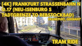 4K Frankfurt Straßenbahn No17 Tram ride NeuIsenburg Stadtgrenze to Rebstockbad [upl. by Aicirtam]