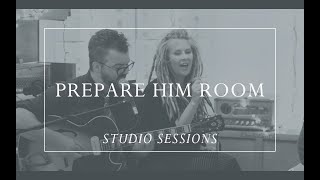 Prepare Him Room Prepare Him Room Studio Sessions [upl. by Sessylu477]