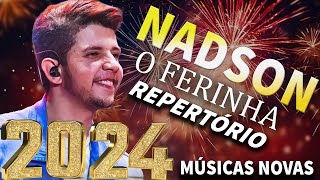 Nadson O Ferinha 2024 Repertório  CD Novo 2024 Atualizado Músicas Novas  Seresta [upl. by Dahlia209]