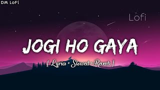 Jogi Ho Gaya  LyricsSlowedReverb  Ishq Pashmina  Javed Ali Bhavin Bhanushali Malti Chahar [upl. by Akinak30]