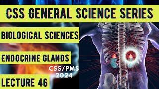 CSS General Science Series Biological Sciences ENDOCRINE GLANDS  Lecture 46 [upl. by Redman]