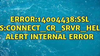 error14004438SSL routinesCONNECTCRSRVRHELLOtlsv1 alert internal error 2 Solutions [upl. by Gardas847]