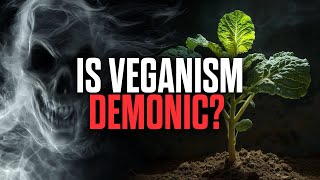 Could Veganism Be Linked To Demonic Forces [upl. by Lesli]