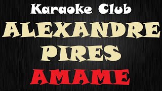 ALEXANDRE PIRES  AMAME  KARAOKE [upl. by Wilkison]