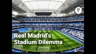 Real Madrids New Stadium Dilemma More Than Just A Facelift [upl. by Orban]