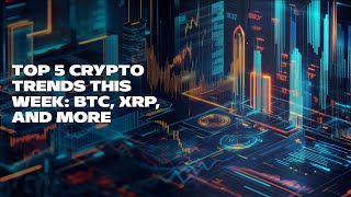 Top 5 Crypto Trends This Week BTC XRP and More [upl. by Nnaira]