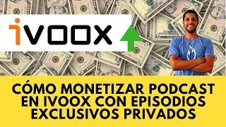 Cómo ganar dinero con Podcast en ivoox con episodios exclusivos privados [upl. by Inavihs]