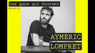 Aymeric Lompret  Interview Les Gens Qui Doutent 24 [upl. by Schroer]