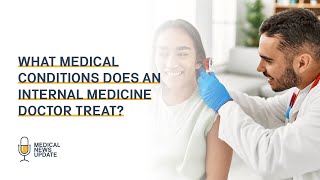 What Medical Conditions does an Internal Medicine Doctor Treat [upl. by Vani34]