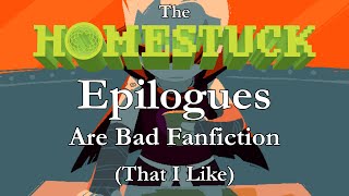 The Homestuck Epilogues Are Bad Fanfiction That I Like [upl. by Novar]