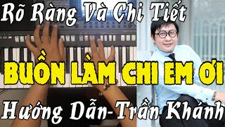 Buồn Làm Chi Em Ơi  HƯỚNG DẪN chi tiết nốt nhạc  TRẦN KHÁNH PRO [upl. by Narot]