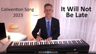 It Will Not Be Late  JW Convention Song 2023  Piano Cover [upl. by Ilahtan]