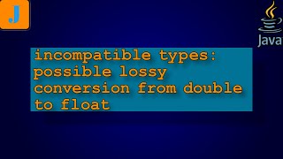 incompatible types possible lossy conversion from double to float [upl. by Anaoy805]