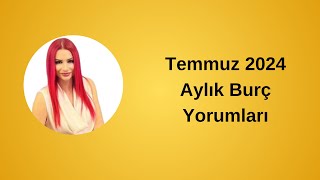 Temmuz 2024 Aylık Burç Yorumları [upl. by Ylrebmi660]