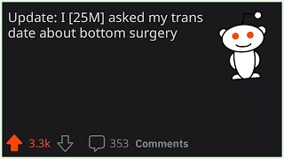 Update I 25M asked my trans date about bottom surgery [upl. by Eillehs]