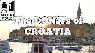 Visit Croatia  The DONTs of Visiting Croatia [upl. by Wsan]