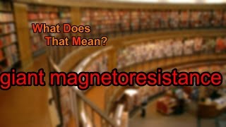 What does giant magnetoresistance mean [upl. by Phillips]