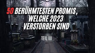 quotRückblick 2023 Die 50 Prominenten die uns im vergangenen Jahr verlassen habenquot Teil III [upl. by Shanks518]