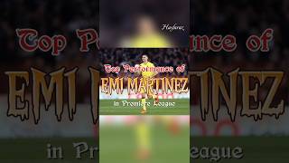 Top Performance of Emi Martinez in Premiere League [upl. by Cozmo]