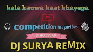 KALA KAUWA KAAT KHAYEGA  COMPETITION MAGNET BASS  DJ SURYA REMIX [upl. by Berk]