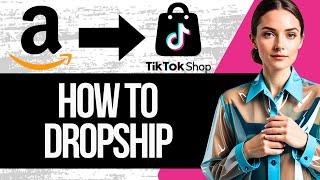 How to Dropship from Amazon to Tiktok Shop  Full Tutorial 2024 [upl. by Imre]