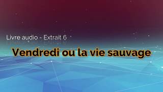 Vendredi ou la vie sauvage  Comprendre lextrait 6  Livre audio [upl. by Kerril]