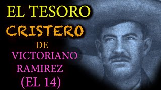 LOS CRISTEROS y sus TESOROS de VICTORIANO RAMIREZ EL 14 toda una LEYENDA [upl. by Ecydnarb]