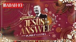 IBADAH PERAYAAN NATAL 03  JESUS IS THE ANSWER  PS PHILIP MANTOFA  GMS JAKARTA JAWA BARAT BANTEN [upl. by Calvo]