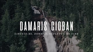 Damaris Cioban  Lipestemi Doamne sufletul de Tine  cu versuri [upl. by Groscr]