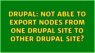 Drupal Not able to export nodes from one drupal site to other drupal site [upl. by Miles]