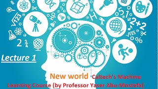 NEW WORLD Caltechs Machine Learning Course by Professor Yaser AbuMostafa  lecture 1 [upl. by Maya529]