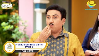 Iyer Ki Surprise Gift  FULL MOVIE  PART 2  Taarak Mehta Ka Ooltah Chashmah  Ep 3829 to 3830 [upl. by Nwahsiek380]