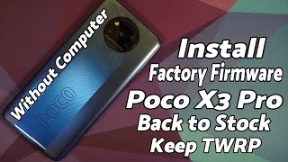 Poco X3 Pro  Install Factory Firmware  Without Computer  Back to Stock MIUI  Keep TWRP [upl. by Ellehcan]