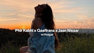 Phir Kabhi x Qaafirana x Jaan Nisaar  Lofi Mashup  wtfsagar [upl. by Minnnie622]