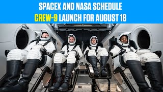 SpaceX and NASA Schedule Crew 9 Launch for August 18 [upl. by Llerol326]