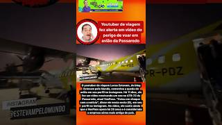 YOUTUBER DE VIAGEM FEZ ALERTA EM VÍDEO DO PERIGO DE VOAR EM AVIÃO DA PASSAREDO VOEPASS I shorts [upl. by Ynneh590]