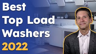 Best Top Load Washers for 2022 Which Ones Should You Consider [upl. by Eelatsyrc]