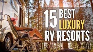 15 Best Luxury RV Resorts amp Parks Around The USA [upl. by Arturo]