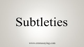 How To Say Subtleties [upl. by Cordy78]