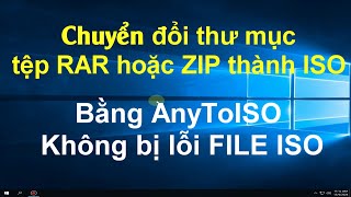 Chuyển đổi thư mục tệp RAR hoặc ZIP thành ISO Bằng AnyToISO Không bị lỗi FILE ISO [upl. by Pasco153]