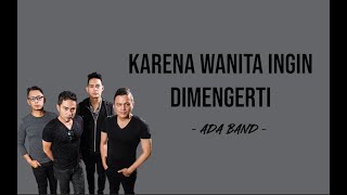 Ada Band  Karena Wanita Ingin Dimengerti Lyrics  Manjakan dia dengan kasih sayang [upl. by Ru70]