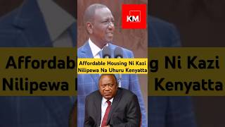 Ruto is now saying Affordable Housing is a project that Uhuru Kenyatta left for him to finish [upl. by Aicylla981]