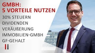 5 Steuervorteile der GmbH optimal nutzen 30 Steuern Dividenden Veräußerung Immobilien Gehalt [upl. by Nolyag]