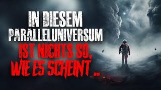 Neben unserer Welt existiert ein Paralleluniversum du glaubst das nicht Creepypasta [upl. by Naejeillib]