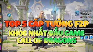 Top 5 Cặp Tướng Khỏe Nhất Call of Dragons Ở Đầu Game  Mới Chơi Nên Chọn Cặp Tướng Nào Cho Phù Hợp [upl. by Ttelracs644]