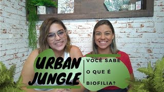 URBAN JUNGLE BIOFILIA 🌱🌿  Entenda essa tendência e se inspire [upl. by Naihtniroc]