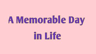 A Memorable Day in My Life Essay for 455th ClassWrite an essay on a memorable day in my life [upl. by Ruthi]