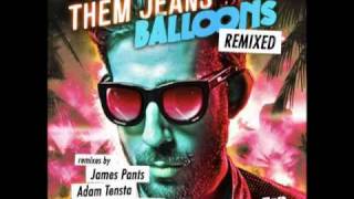 THEM JEANS  BALLOONS JAMES PANTS REMIX [upl. by Brinson]