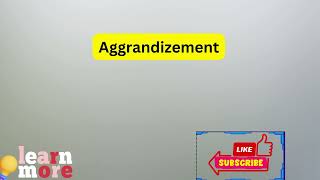 How to Pronounce Aggrandizement [upl. by Gerg848]