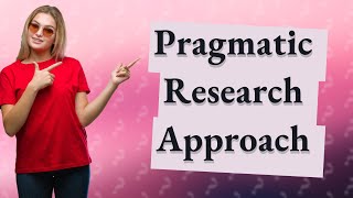 What is a pragmatic approach in research [upl. by Bibby]